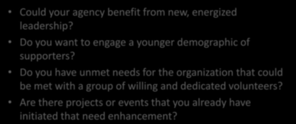 How do you determine if your organization would benefit from an Ambassador Board? Could your agency benefit from new, energized leadership? Do you want to engage a younger demographic of supporters?