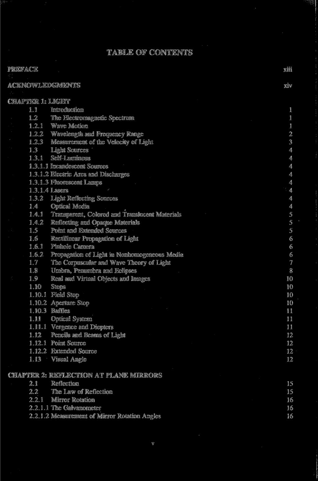 TABLE OF CONTENTS PREFACE ACKNOWLEDGMENTS xiii xiv CHAPTER 1: LIGHT 1.1 Introduction 1 1.2 The Electromagnetic Spectrum 1 1.2.1 Wave Motion 1 1.2.2 Wavelength and Frequency Range 2 1.2.3 Measurement of the Velocity of Light 3 1.
