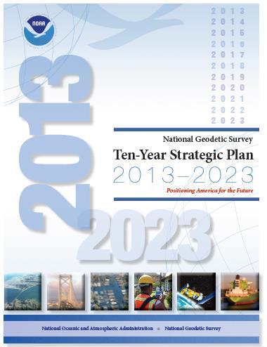 The National Geodetic Survey 10 year plan Mission, Vision and Strategy 2013 2023 http://www.ngs.noaa.gov/web/news/ten_year_plan_2013-2023.