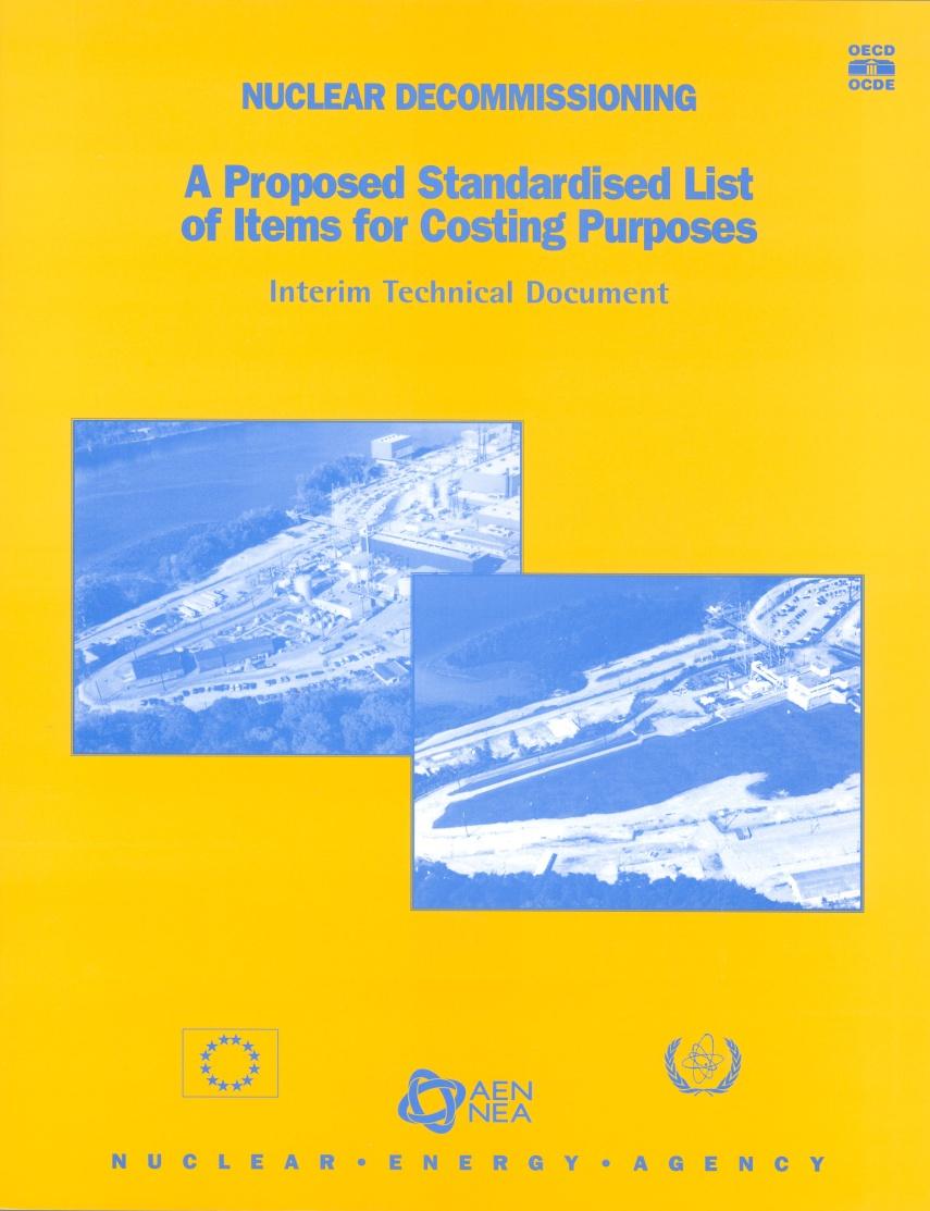 Co-operative Programme on Decommissioning Decommissioning Costs Standardised List of Items for Costing Purpose ( Yellow Book ) Jointly published by NEA, IAEA, EC (1999) Is used by various