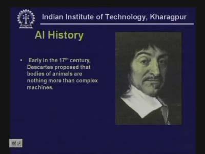 (Refer Slide Time: 47:43) Then early in the 17 th century Descartes proposed that bodies of animals are nothing more than complex machines.