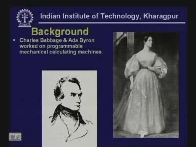 Charles Babbage and Lady Ada Byron worked on programmable mechanical calculating machines.