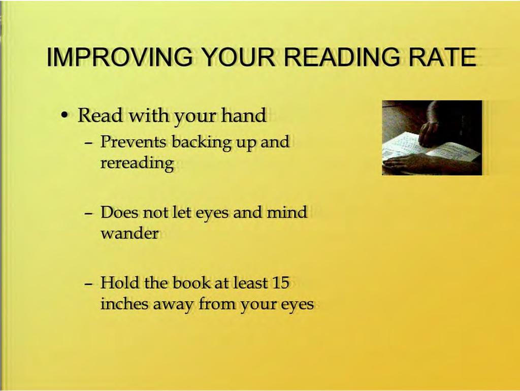 So to improve your reading rate, one of the things they recommend is using your hand as you can see in that little thing there. Reading with your hand, it helps prevent backing up and re reading.