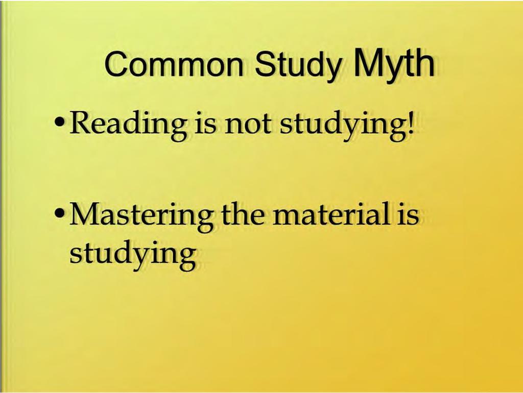 So a common study myth is that reading is studying but reading by itself is not