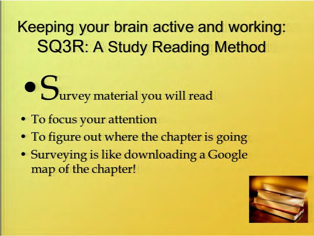 So keeping your brain active. We've got this SQ3R which is a reading study method.