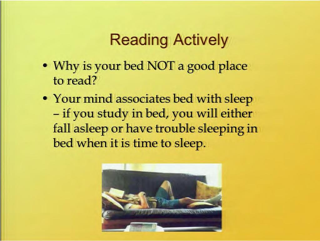 So reading actively, why is your bed not a good place to read? Any thoughts? What do you usually associate your bed with? Sleeping. Yeah.