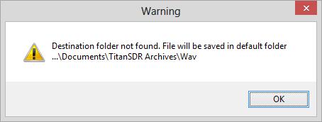 popup appears (Figure 100) warning that recording is ongoing in default folder \Documents\TitanSDR Archives\Wav Figure 100 - Narrowband channel recording: warning popup for destination folder not