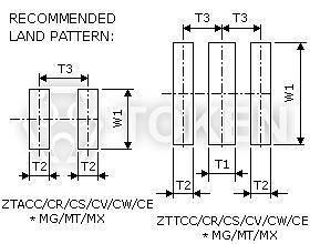 Recommended Land Pattern Recommended Land Pattern (ZTAC/ZTTC) (Unit: mm) T1 T2 T3 W1 ZTACC*MG 1.7±0.3 5.0±0.3 4.0±0.3 ZTACR*MG 0.8±0.2 3.0±0.2 2.6±0.2 ZTACS*MT/MX 0.8±0.2 3.9±0.2 5.0±0.2 ZTACV*MT/MX 0.