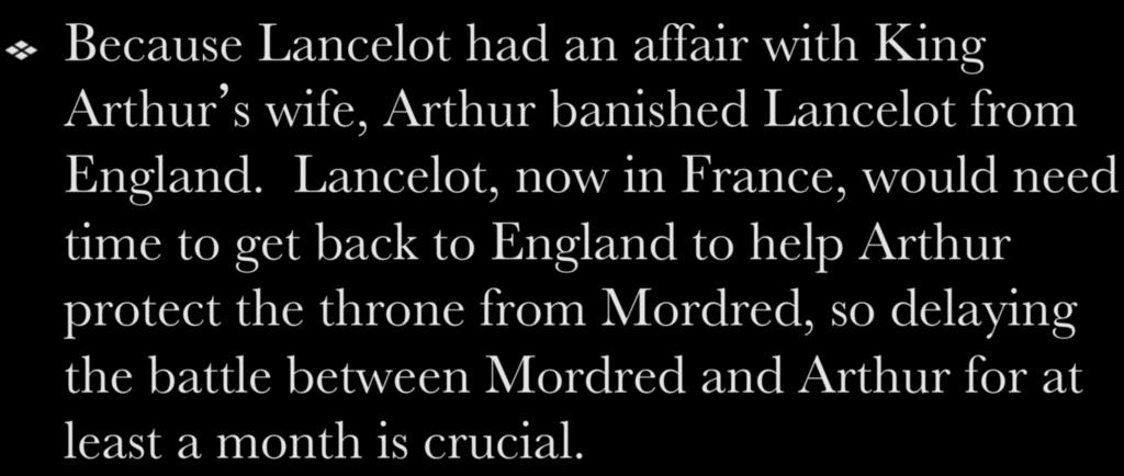 ! Because Lancelot had an affair with King Arthur s wife, Arthur banished Lancelot from England.
