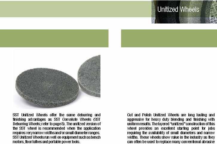 Unitized Wheels offer the same deburring and finishing advantages as Convolute Wheels ( Deburring Wheels; refer to page 8).