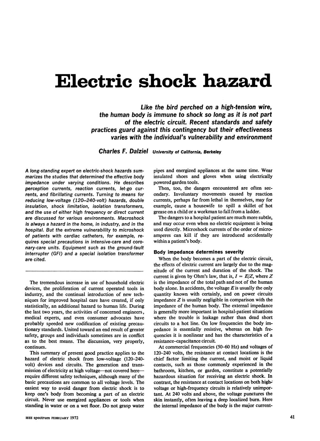 Electric shock hazard Like the bird perched on a high-tension wire, the human body is immune to shock so long as it is not part of the electric circuit.