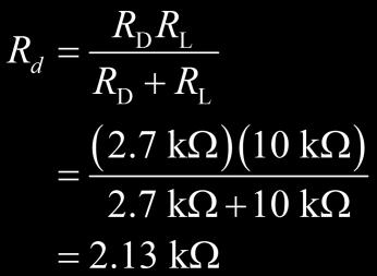 Example: How does the addition of the 10kΩ load affect the gain? Solution: Electronic Devices V DD +12 V 2.7 kw 0.1 mf A v = g m R d = (2.02 ms)(2.13 kω) = 4.