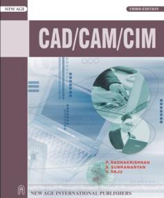 ; CAD/CAM/CIM, 3rd edition, 2005, New age international (P) limited publishers, New York CAD/CAM (21-342), Session # 21 3 Contents: Introduction to CAD/CAM/CAE systems Components of