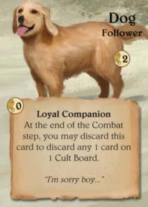 Dog (2) (0) Loyal Companion At the end of the Combat step, you
