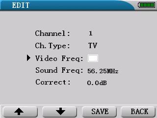 When the channel is TV namely analogue channel, parameters as follows: c. Video Freq video frequency Press or direction keys [ ][ ] to make arrow point to Video Freq, then press key to confirm.
