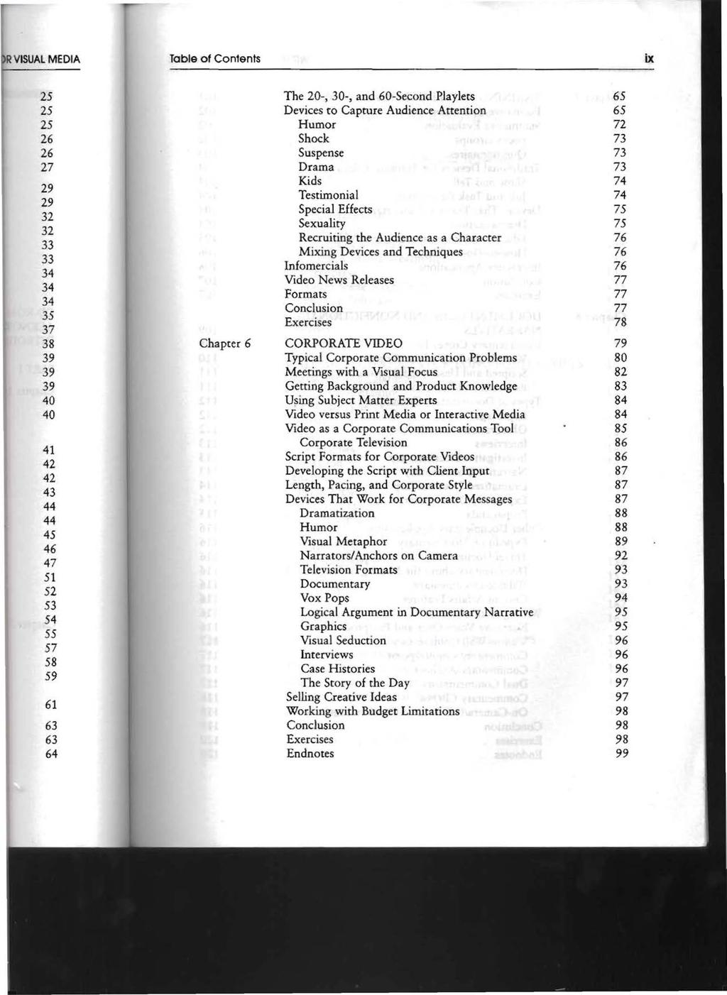 Table of Contents ix Chapter 6 The 20-, 30-, and 6O-Second Playlets Devices to Capture Audience Attention Humor Shock Suspense Drama Kids Testimonial Special Effects Sexuality Recruiting the Audience