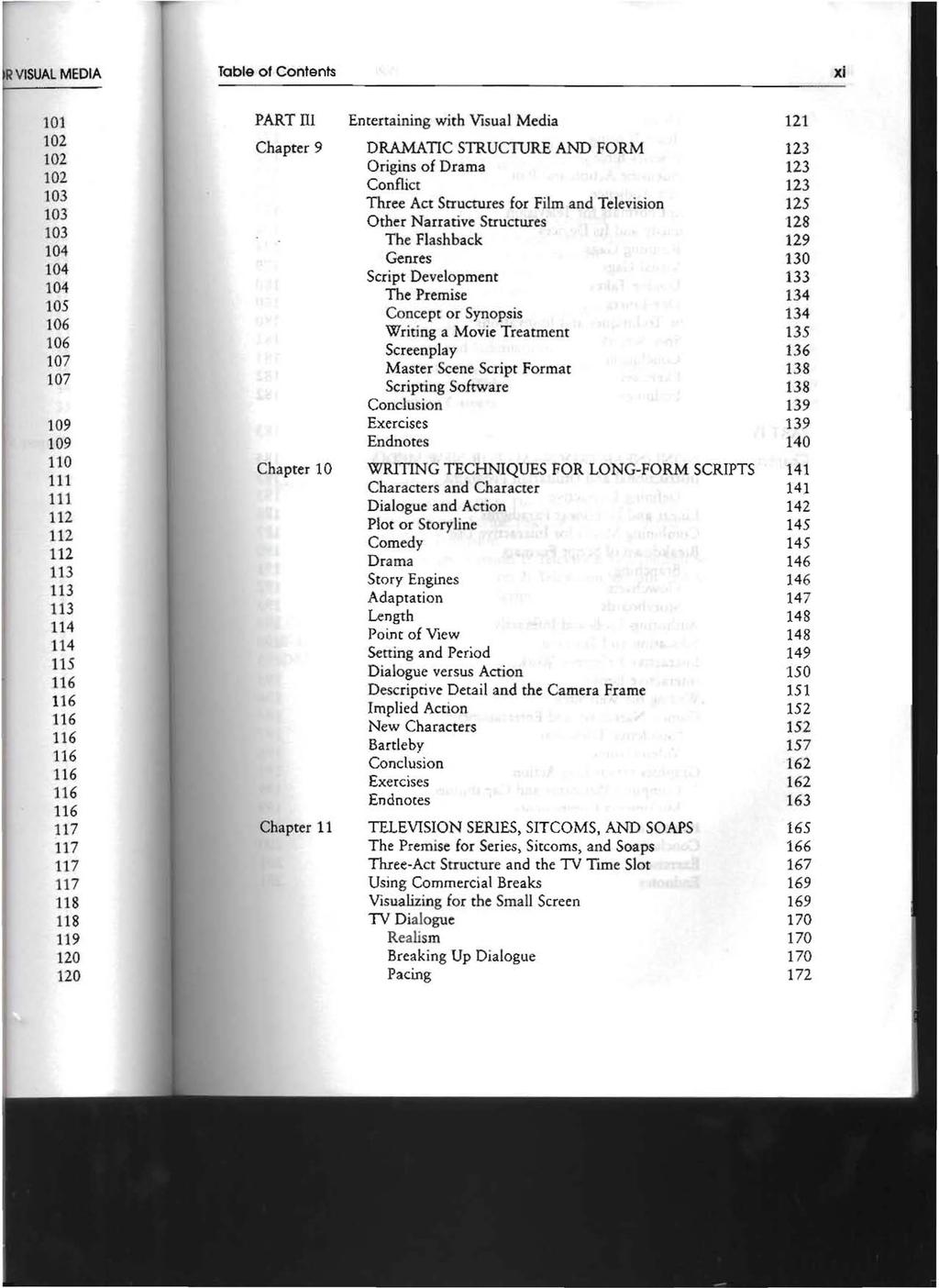 Table of Contents xi PART III Entertaining with Visual Media 121 Chapter 9 DRAMATIC STRUCI1JRE AND FORM 123 Origins of Drama 123 Conflict 123 Three Act Structures for Film and Television 125 Other