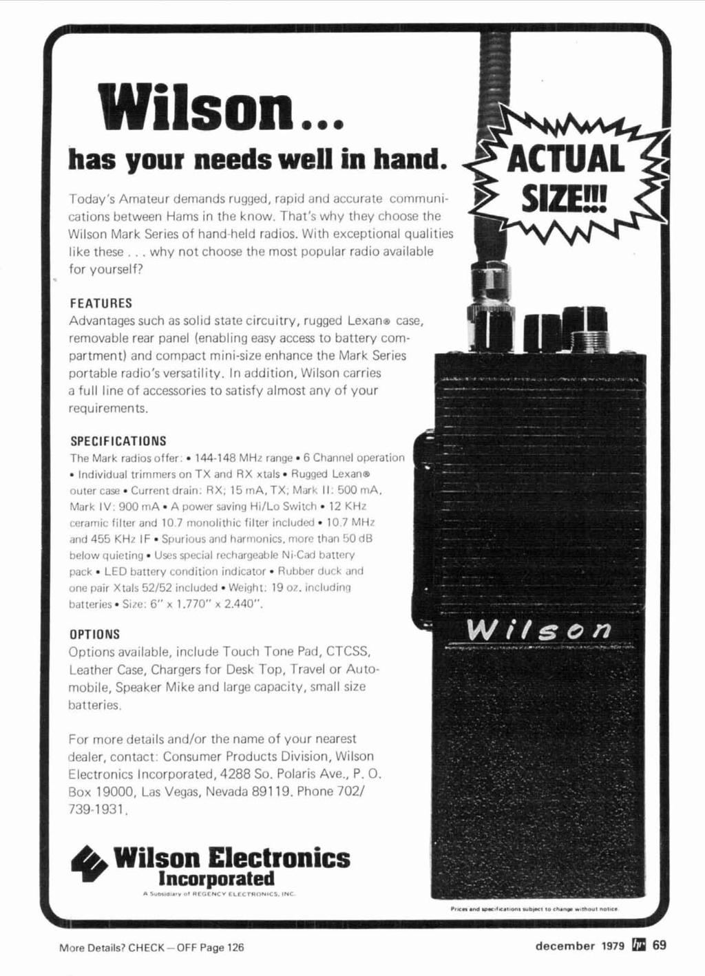Wilson... has your needs well in hand. Today's Amateur demands rugged, rap~d and accurate communications between Hams in the know. That's why they choose the Wilson Mark Series of hand-held radios.