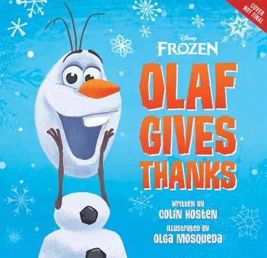 Frozen: Olaf Gives Thanks Illustrated by Olga Mosqueda Olaf is thankful each and every day and he s here to tell you why!