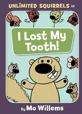 I Lost My Tooth! Written and illustrated by Mo Willems Unlimited Squirrels are furry friends! Unlimited Squirrels have fuzzy ends!