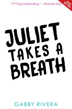 Juliet Takes A Breath Written by Gabby Rivera Humorous and bold, Juliet Takes a Breath is a coming of age story offering a much needed immersion into a young woman s journey to find herself to define