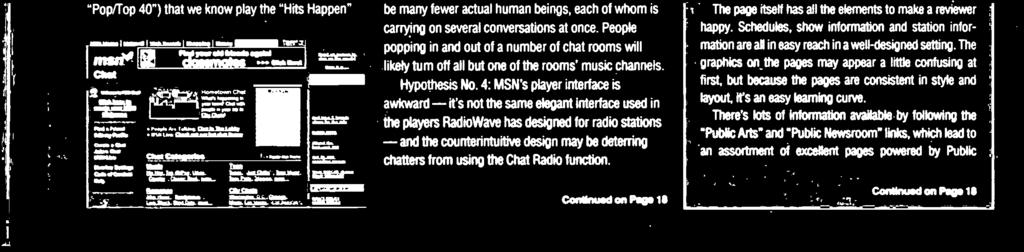 2: Chatters may be turning off MSN Chat Radio because it doesn't match their musical tastes. Perhaps MSN has made a strategic error by forcing everyone in a chat room to listen to the same channel.