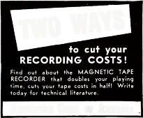 821 New Patents to cut your RECORDING COSTS! Find out about the MAGNETIC TAPE RECORDER that doubles your playing time, cuts your tape costs in half! Write today for technical literature.