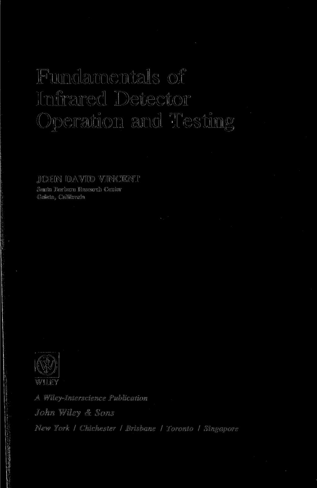 Fundamentals of Infrared Detector Operation and Testing JOHN DAVID VINCENT Santa Barbara Research Center Goleta,