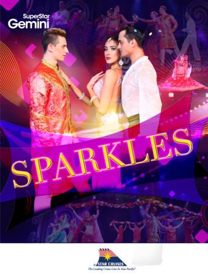 PRODUCTION SHOWS: SPARKLES Ongoing December, 2015 Set sail on a journey as Star Cruises portrays a story of rediscovering love and destiny.
