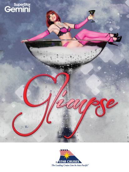PRODUCTION SHOWS: GLIMPSE Ongoing December, 2015 The exceptionally alluring Star Cruises dancers showcase an unforgettable performance that offers the