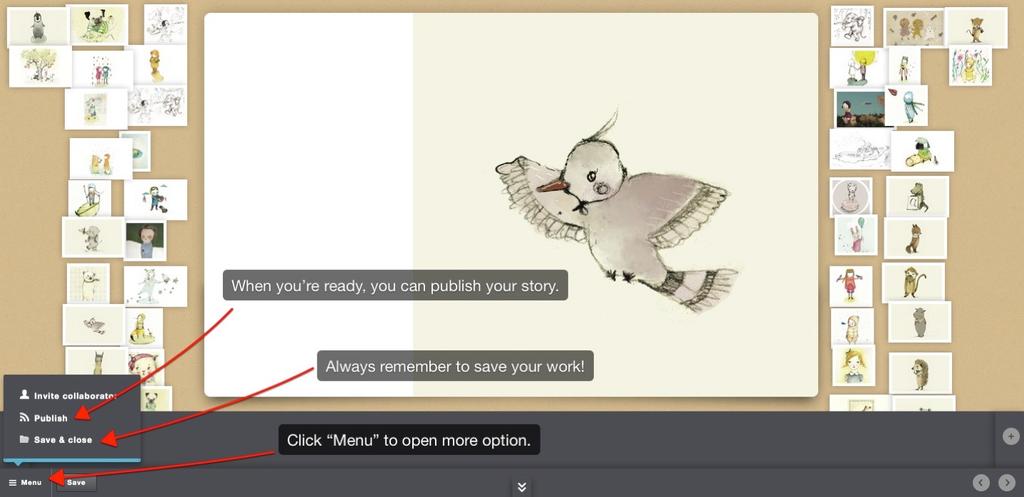 Click on Menu at the bottom left for more options. o Whenever you leave storybird.com remember to save your work.
