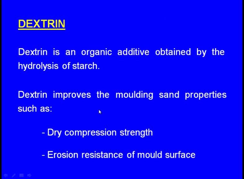 (Refer Slide Time: 19:45) Next, let us see the dextrin. What is dextrin? It is an organic additive obtained by the hydrolysis of starch.