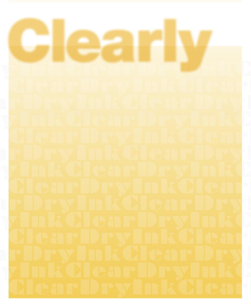C L E A R D R Y I N K easy! Clear Dry Ink has the power to dazzle and draw attention to your designs two essential ingredients for successful promotional materials.