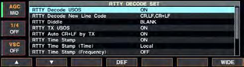 4 RECEIVE AND TRANSMIT D RTTY decode set mode [F-3 Ω ] [F-7 WIDE] [F-1 Y] [F-2 Z][F-4 DEF] [EXIT/SET] RTTY decode set mode screen Main dial This set mode is used to set the decode USOS function, time