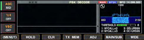 RECEIVE AND TRANSMIT 4 Operating PSK [TX] indicator [RX] indicator [AF] [F-3 DECODE] [RTTY/PSK] Appears Band keys Main dial The PSK31 encoder/decoder is built-in to the IC-7800.