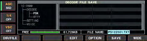 4 RECEIVE AND TRANSMIT D Data saving [F-5 OPTION] [F-6 SAVE] [F-7 WIDE] [F-1 DIR/FILE] [F-4 EDIT] [EXIT/SET] Main dial Decode file save screen Decode file save screen file name edit Save option