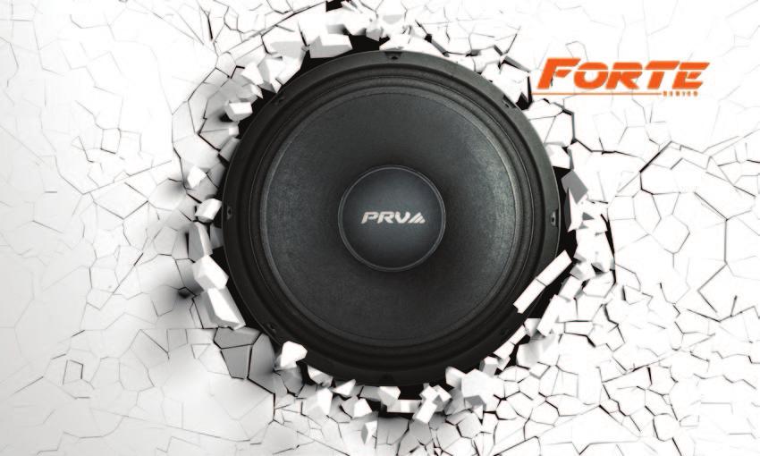 MORE POWER HANDLING AND LESS DISTORTION PRV Audio s Forte Series was specially tailored to give you more power handling and less distortion.