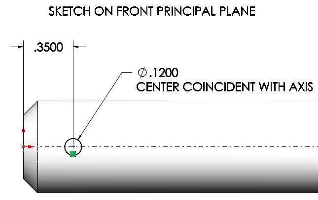 CHAMFER FEATURE ON THE END..1000 EQUAL DISTANCES. Sketch on the FRONT principal plane a Ø.1200 circle as shown, a distance of.3500 from the end.