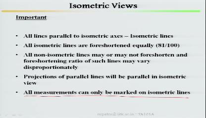 (Refer Slide Time: 07:00) All lines parallel to isometric axes called isometric lines. All isometric lines are foreshortened equally in terms of isometric projections, this is your 0.81 or 81/100.