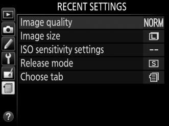 m Recent Settings/O My Menu To display the recent settings menu, press G and select the m (recent settings) tab.