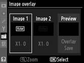 Image Overlay G button N retouch menu Image overlay combines two existing NEF (RAW) photographs to create a single picture that is saved separately from the originals; the results, which make use of