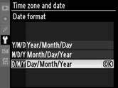 8 Set date format. Select Date format and press 2. Press 1 or 3 to choose the order in which the year, month, and day will be displayed and press J. s 9 Exit to shooting mode.