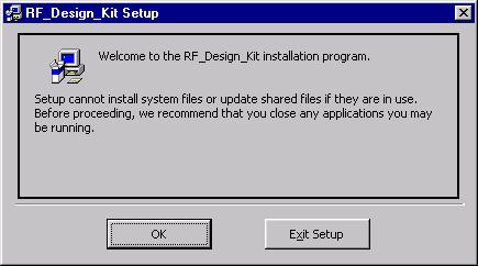 Installation To install the RF Design Kit software 1. Close all running Windows applications. 2.