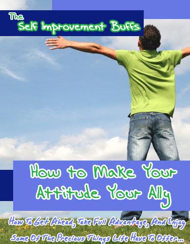 How to Make Your Attitude Your Ally How To