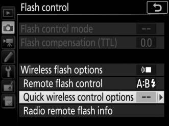 Quick Wireless Control Select this option to control overall flash compensation for, and the relative balance between, groups A and B, while setting output for group C manually.