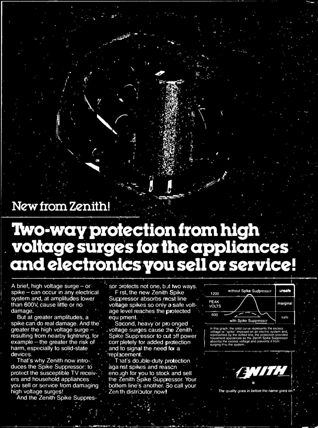 And the Zenith Spike Suppres- sor orotects not one, bat two ways. F rst, the new Zenith Spike Suppressor absorbs mcst line voltage spikes so only a safe voltage level reaches the protected equ pment.