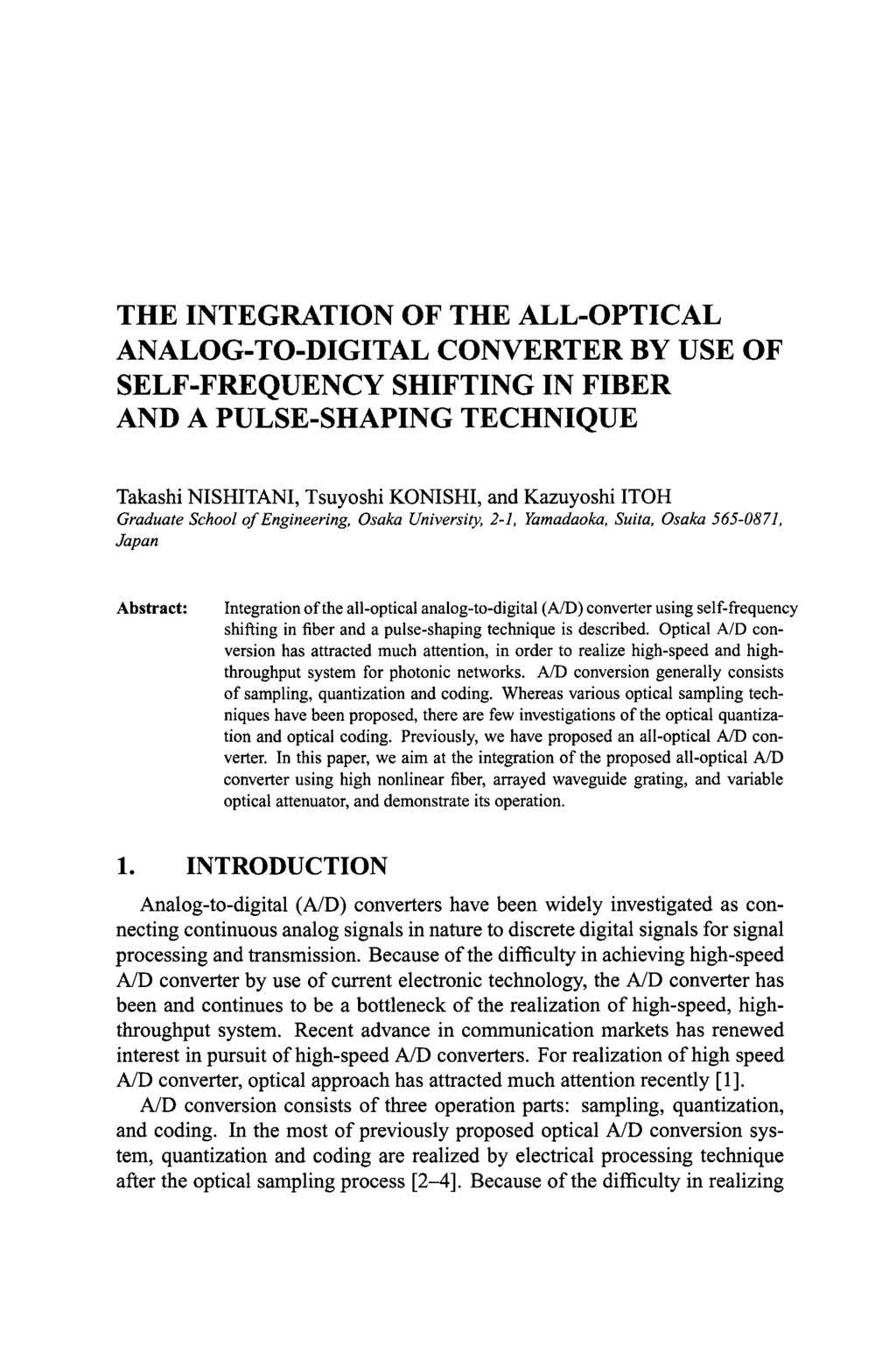 THE INTEGRATION OF THE ALL-OPTICAL ANALOG-TO-DIGITAL CONVERTER BY USE OF SELF-FREQUENCY SHIFTING IN FIBER AND A PULSE-SHAPING TECHNIQUE Takashi NISHITANI, Tsuyoshi KONISHI, and Kazuyoshi ITOH