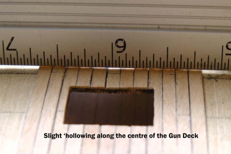 This author has planked the gun deck whilst it was fitted to the hull assembly, and during the planking it was found that there was a slight hollowing along the centre of the gun deck