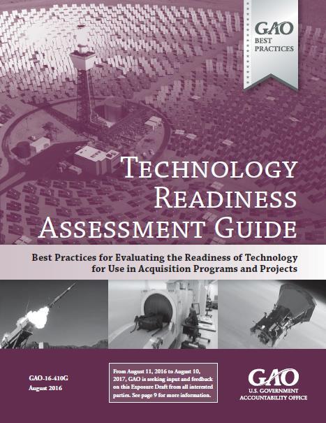 GAO Technology Readiness Assessment Guide 2016 The Guide has two purposes: (1) describe generally accepted best practices for conducting effective evaluations of technology developed for systems or