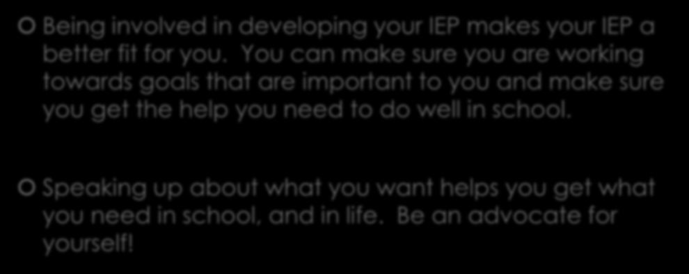 Why Lead My Meeting? Being involved in developing your IEP makes your IEP a better fit for you.